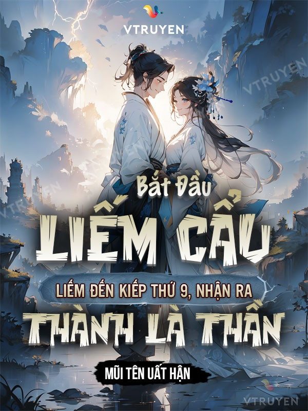 Bắt Đầu Liếm Cẩu, Liếm Đến Kiếp Thứ 9, Nhận Ra Ta Là Thần.