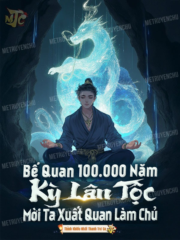 Bế Quan 100. 000 Năm, Kỳ Lân Tộc Mời Ta Xuất Quan Làm Chủ