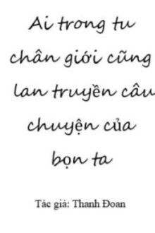 Ai Trong Tu Chân Giới Cũng Lan Truyền Câu Chuyện Của Bọn Ta