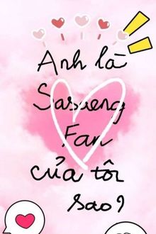 Anh Là Sasaeng Fan Của Tôi Sao