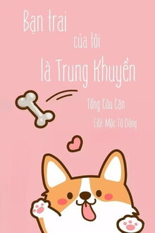 Bạn Trai Của Tôi Là Trung Khuyển