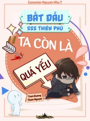 Bắt Đầu SSS Thiên Phú Ta Còn Là Quá Yếu