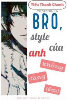 Bro, Style Của Anh Không Đúng Lắm!