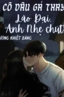 Cô Dâu Gả Thay Lão Đại Anh Nhẹ Chút