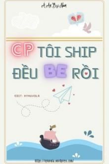 Cp Tôi Ship Đều Be Rồi (Khoái Xuyên Chi Diễn Tinh Đản Sanh)