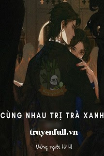 Cùng Nhau Trị Trà Xanh