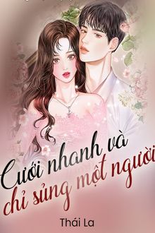 Cưới Nhanh Và Chỉ Sủng Một Người