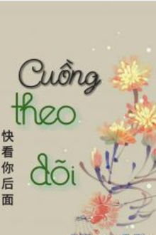 [Đam Mỹ] Cuồng Theo Dõi