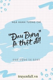 &quot;Đau Bụng&quot; Là Thật Đó!