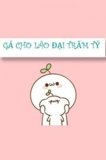 Gả Cho Lão Đại Trăm Tỷ