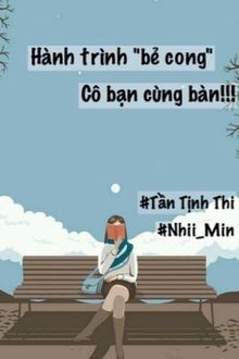 Hành Trình &quot;Bẻ Cong&quot; Cô Bạn Cùng Bàn