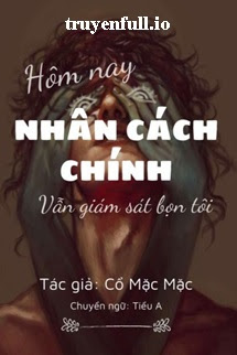 Hôm Nay Nhân Cách Chính Vẫn Đang Giám Sát Bọn Tôi