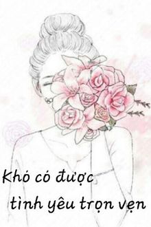 Khó Có Được Tình Yêu Trọn Vẹn