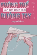 Không Thể Buông Tay - Bán Tiệt Bạch Thái