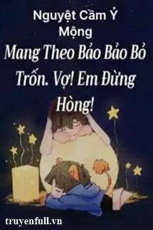 Mang Theo Bảo Bảo Bỏ Trốn. Vợ! Em Đừng Hòng!