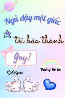 Ngủ Dậy Một Giấc Tôi Hóa Thành Gay!