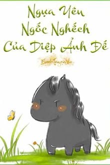 Ngựa Yêu Ngốc Nghếch Của Diệp Ảnh Đế