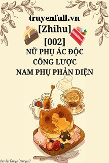 Nữ Phụ Ác Độc Công Lược Nam Phụ Phản Diện