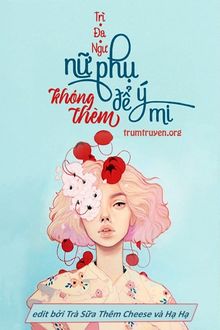 Nữ Phụ Không Thèm Để Ý Mi (Hào Môn Vật Hi Sinh Nữ Phụ Cũng Không Nghĩ Để Ý Ngươi)