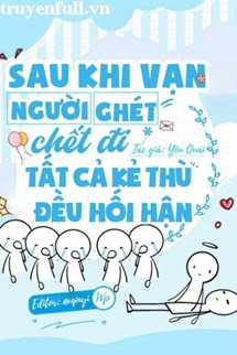 Sau Khi Vạn Người Ghét Chết Đi Tất Cả Kẻ Thù Đều Hối Hận