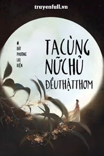 Ta Cùng Nữ Chủ Đều Thật Thơm