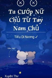 Ta Cướp Nữ Chủ Từ Tay Nam Chủ!