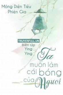 Ta Muốn Làm Cái Bóng Của Ngươi