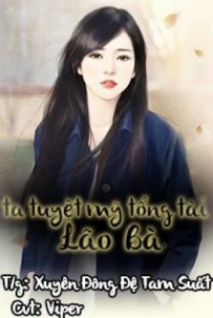 Ta Tuyệt Mỹ Tổng Tài Lão Bà