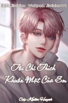 Tôi Chỉ Thích Khuôn Mặt Của Em