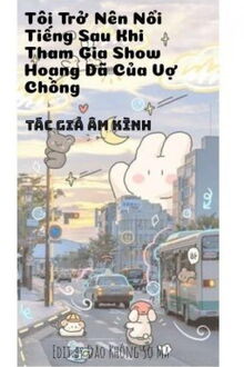 Tôi Trở Nên Nổi Tiếng Sau Khi Tham Gia Show Hoang Dã Của Vợ Chồng