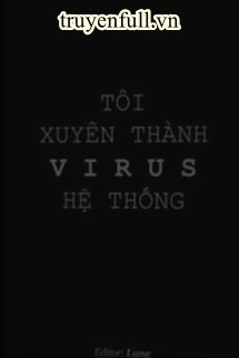 Tôi Xuyên Thành Virus Hệ Thống