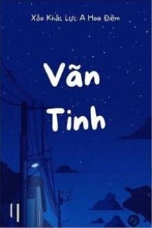 Vãn Tinh - Xảo Khắc Lực A Hoa Điềm