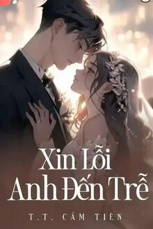 Xin Lỗi, Anh Đến Trễ