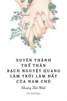 Xuyên Thành Thế Thân Bạch Nguyệt Quang Làm Trời Làm Đất Của Nam Chủ